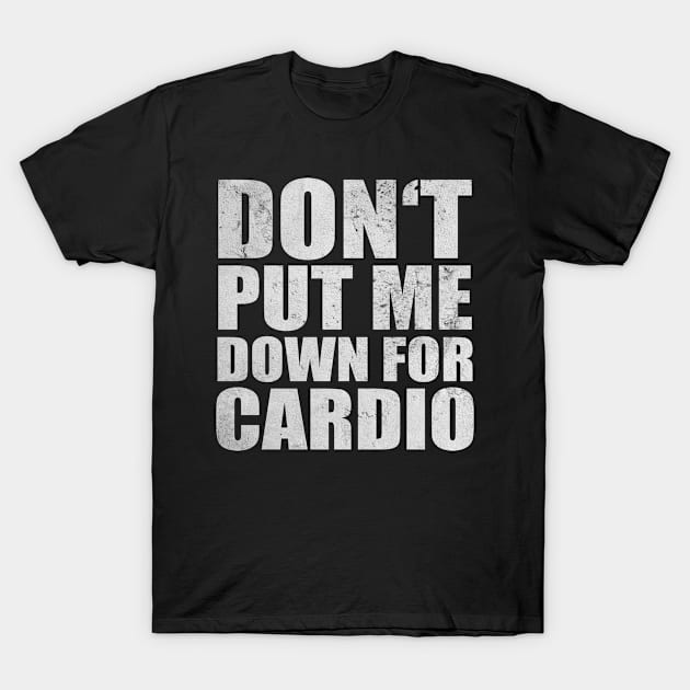 Don't Put Me Down For Cardio Bodybuilding Fitness T-Shirt by Print-Dinner